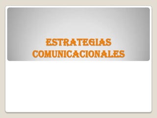ESTRATEGIAS
COMUNICACIONALES
 