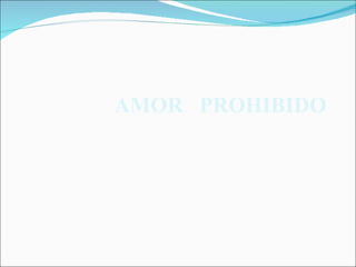 AMOR PROHIBIDO
 