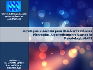 Universidad Nacional Abierta
Centro Local Cojedes
Área: Ingeniería
Elaborado por:
Ing. Zamantha González
Asesora Cl Cojedes
Diciembre, 2018
 