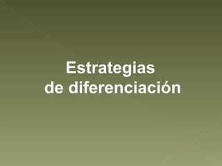 Estrategias  de diferenciación 