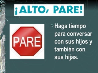 Haga tiempo para conversar con sus hijos y también con sus hijas.  