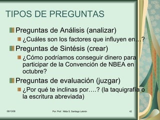 TIPOS DE PREGUNTAS <ul><li>Preguntas de Análisis (analizar) </li></ul><ul><ul><li>¿Cuáles son los factores que influyen en...