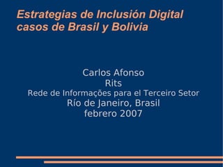 Estrategias de Inclusión Digital casos de Brasil y Bolivia ,[object Object],[object Object],[object Object],[object Object],[object Object]