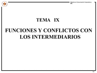 TEMA  IX FUNCIONES Y CONFLICTOS CON LOS INTERMEDIARIOS   