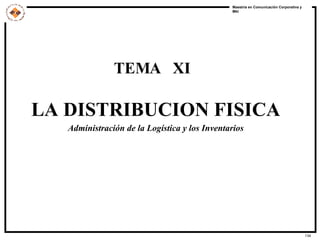 TEMA  XI LA DISTRIBUCION FISICA Administración de la Logística y los Inventarios 