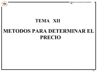 TEMA  XII METODOS PARA DETERMINAR EL PRECIO 