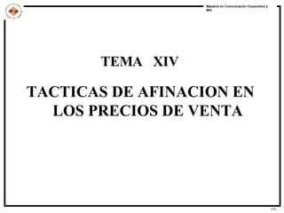 TEMA  XIV TACTICAS DE AFINACION EN  LOS PRECIOS DE VENTA 