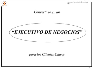 Convertirse en un “EJECUTIVO DE NEGOCIOS” para los Clientes Claves 