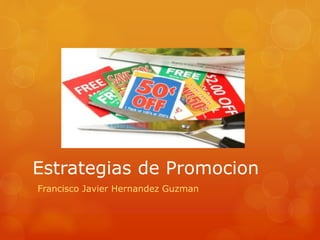 Estrategias de Promocion
Francisco Javier Hernandez Guzman
 