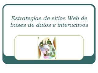 Estrategias de sitios Web de bases de datos e interactivos 