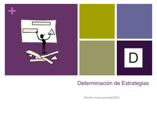 Determinación de Estrategias Diseño Instruccional/2009 D 