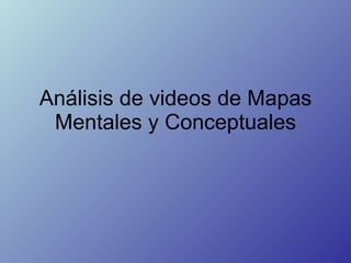 Análisis de videos de Mapas Mentales y Conceptuales 