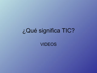 ¿Qué significa TIC? VIDEOS 
