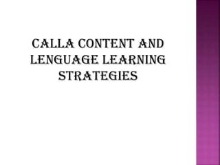 Calla content and
lenguage learning
strategies

 