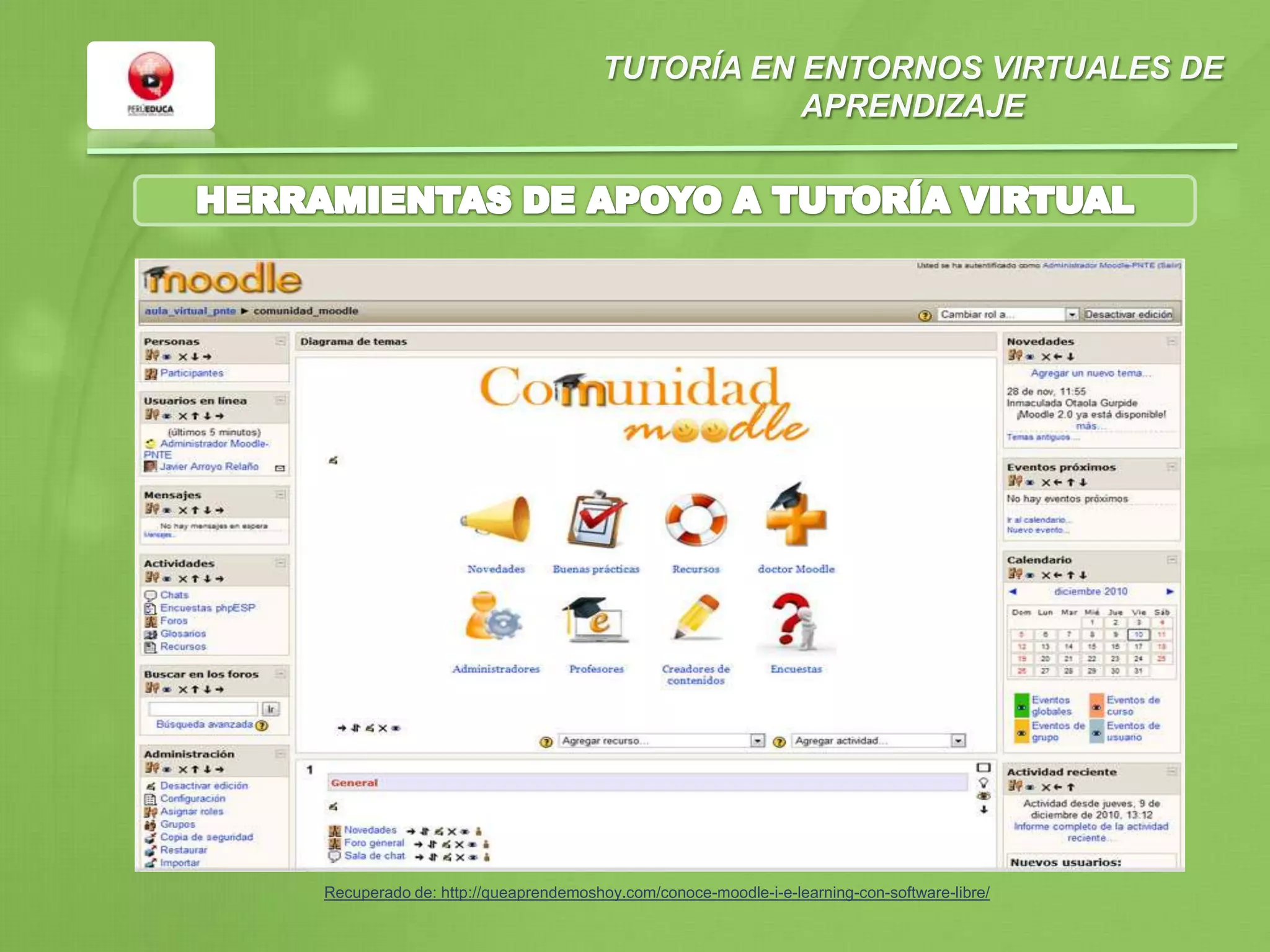 TUTORÍA EN ENTORNOS VIRTUALES DE
APRENDIZAJE
Recuperado de: http://queaprendemoshoy.com/conoce-moodle-i-e-learning-con-software-libre/
 