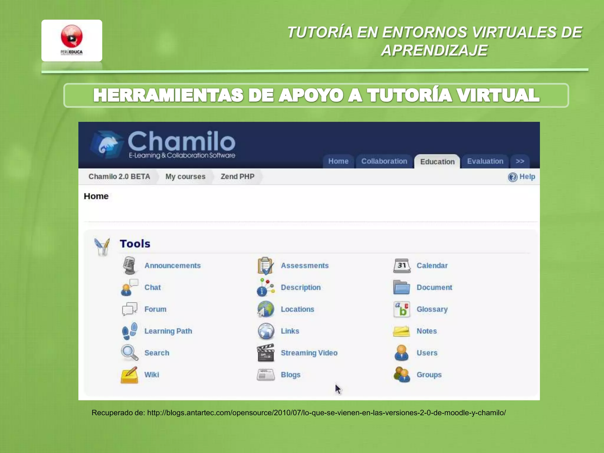 TUTORÍA EN ENTORNOS VIRTUALES DE
APRENDIZAJE
Recuperado de: http://blogs.antartec.com/opensource/2010/07/lo-que-se-vienen-en-las-versiones-2-0-de-moodle-y-chamilo/
 