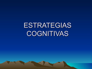 ESTRATEGIAS COGNITIVAS 