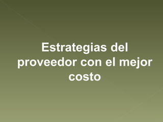 Estrategias del proveedor con el mejor costo 