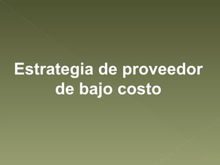 Estrategia de proveedor de bajo costo 