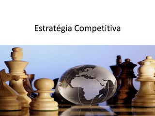 Estratégia Competitiva
 