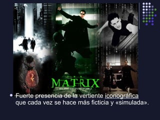 <ul><li>Fuerte presencia de la vertiente  iconográfica  que cada vez se hace más ficticia y «simulada». </li></ul>