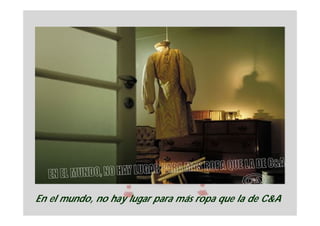 En el mundo, no hay lugar para más ropa que la de C&A
 