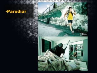 •Parodiar

 