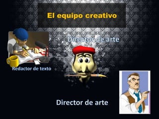El equipo creativo

 