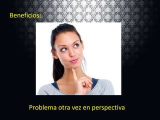 Beneficios:

Problema otra vez en perspectiva

 