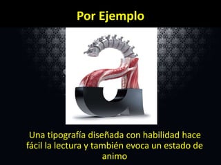 Por Ejemplo

Una tipografía diseñada con habilidad hace
fácil la lectura y también evoca un estado de
animo

 