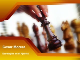Cesar Morera
Estrategias en el Ajedrez
 