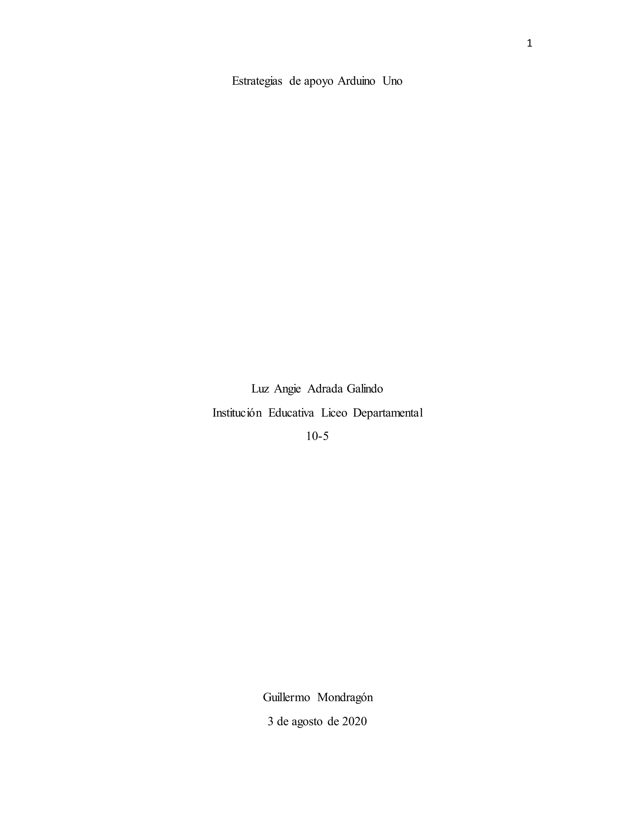 1
Estrategias de apoyo Arduino Uno
Luz Angie Adrada Galindo
Institución Educativa Liceo Departamental
10-5
Guillermo Mondragón
3 de agosto de 2020
 