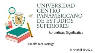 Aprendizaje Significativo
Rodolfo Lara Camargo
15 de abril de 2023
 