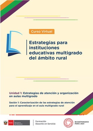Sesión 1: Caracterización de las estrategias de atención para el aprendizaje en el aula multigrado rural
Estrategias para instituciones educativas multigrado del ámbito rural
1
 