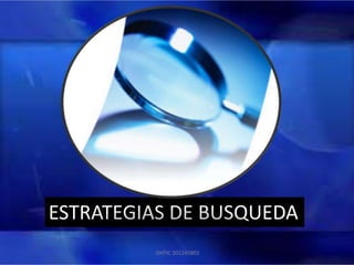 DHTIC 201245803
ESTRATEGIAS DE BUSQUEDA
 