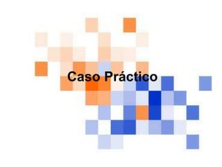 Caso Práctico
 