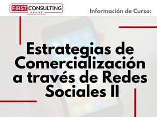Estrategias de
Comercialización
a través de Redes
Sociales II
Información de Curso:
 