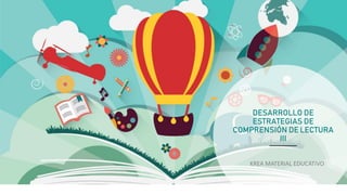 DESARROLLO DE
ESTRATEGIAS DE
COMPRENSIÓN DE LECTURA
III
KREA MATERIAL EDUCATIVO
 