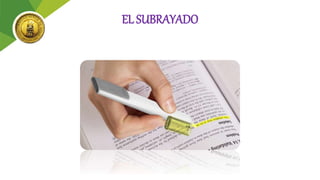 EL SUBRAYADO
 