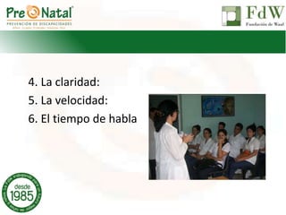 4. La claridad:
5. La velocidad:
6. El tiempo de habla
 