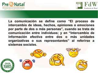La comunicación se define como “El proceso de
intercambio de ideas, hechos, opiniones o emociones
por parte de dos o más personas”, cuando se trata de
comunicación entre individuos; y en “Intercambio de
información efectiva entre dos o más unidades
organizativas o sus representantes” al referirse a
sistemas sociales.
 