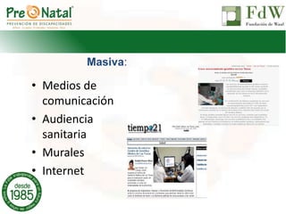 Masiva:
• Medios de
comunicación
• Audiencia
sanitaria
• Murales
• Internet
 