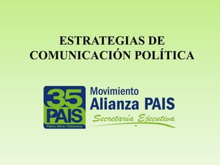 ESTRATEGIAS DE
COMUNICACIÓN POLÍTICA

 