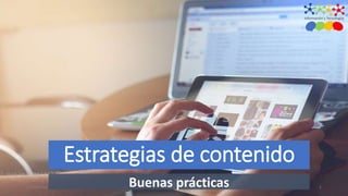 13/10/2018 Diana Rodríguez Palchevich 1Buenas prácticas
Estrategias de contenido
 