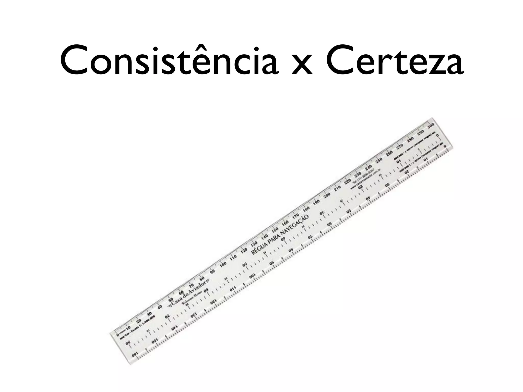 Consistência x Certeza
 