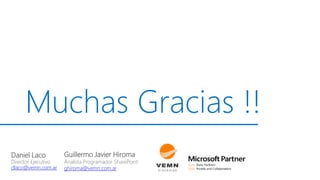 MuchasGracias !! 
Guillermo Javier Hiroma 
Analista Programador SharePoint 
ghiroma@vemn.com.ar 
Daniel Laco 
Director Ejecutivo 
dlaco@vemn.com.ar  