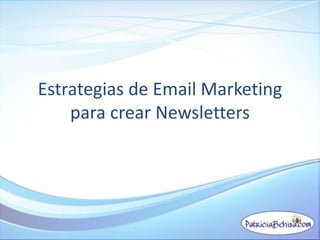 Estrategias de Email Marketing
para crear Newsletters
 