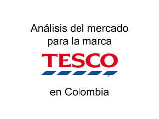 Análisis del mercado
para la marca
en Colombia
 