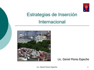 Estrategias de Inserción Internacional Lic. Daniel Flores Espeche 