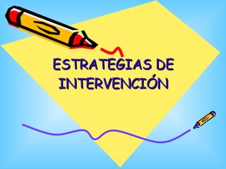 ESTRATEGIAS DE INTERVENCIÓN 